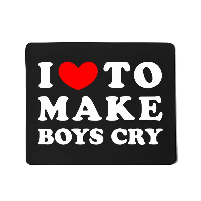 I Love To Make Bo'y Cry Funny Quote Mousepad