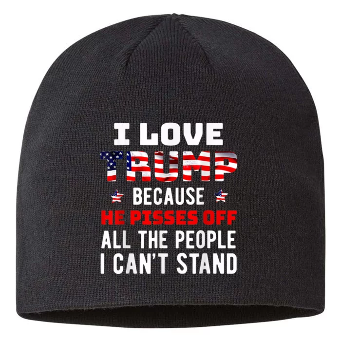 I Love Trump 2024 Because He Pisses Off 8 1/2in Sustainable Knit Beanie