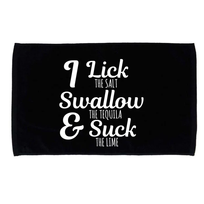 I Lick The Salt Swallow The Tequila And Suck The Lime Funny Gift Microfiber Hand Towel