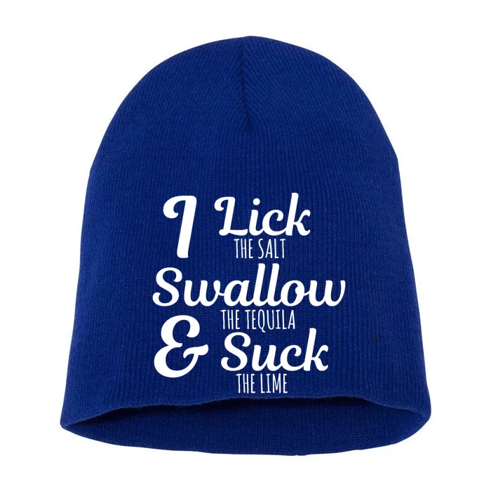 I Lick The Salt Swallow The Tequila And Suck The Lime Funny Gift Short Acrylic Beanie