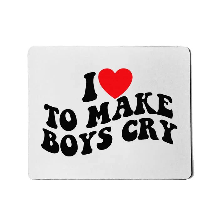 I Love To Make Cry Mousepad