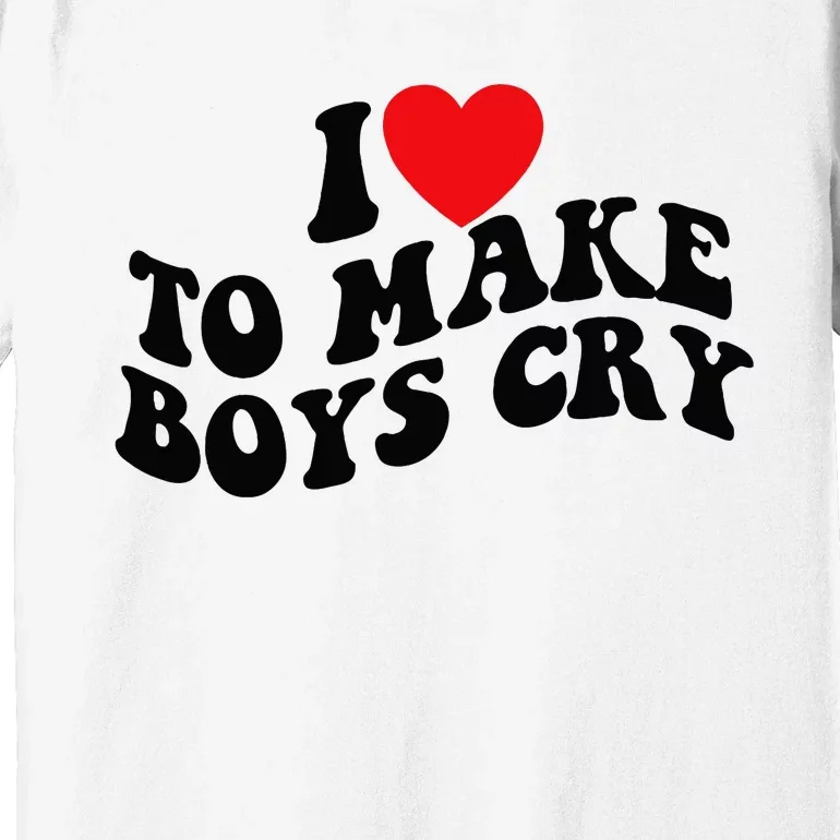 I Love To Make Cry Premium T-Shirt