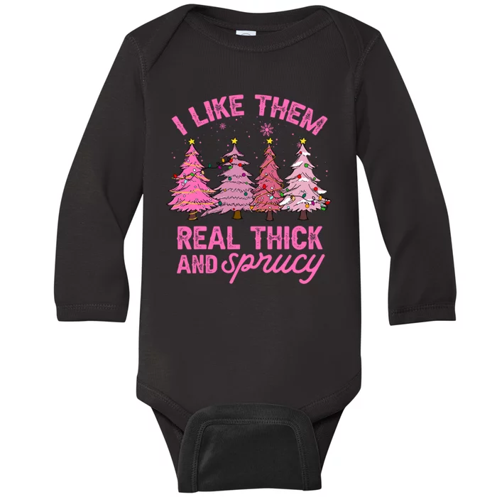 I Like Them Real Thick And Sprucey Funny Christmas Pink Tree Baby Long Sleeve Bodysuit