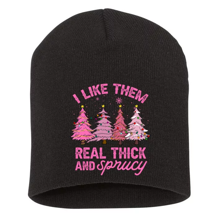 I Like Them Real Thick And Sprucey Funny Christmas Pink Tree Short Acrylic Beanie