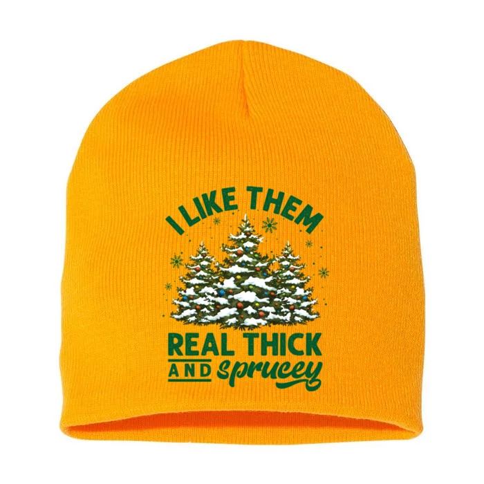 I Like Them Real Thick And Sprucey Funny Christmas Tree Xmas Short Acrylic Beanie