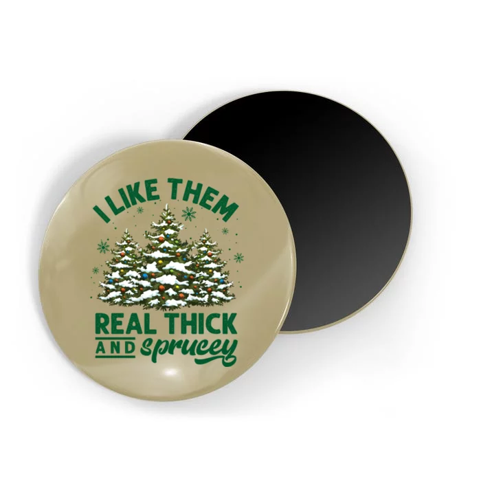 I Like Them Real Thick And Sprucey Funny Christmas Tree Xmas Magnet