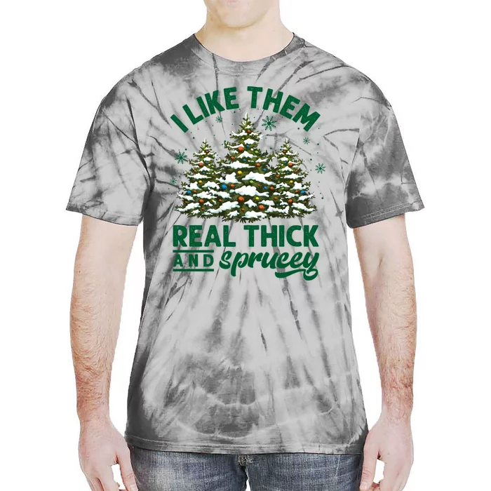 I Like Them Real Thick And Sprucey Funny Christmas Tree Xmas Tie-Dye T-Shirt