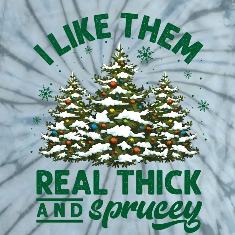 I Like Them Real Thick And Sprucey Funny Christmas Tree Xmas Tie-Dye T-Shirt