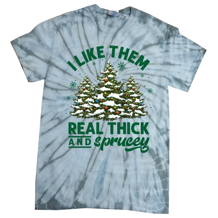 I Like Them Real Thick And Sprucey Funny Christmas Tree Xmas Tie-Dye T-Shirt