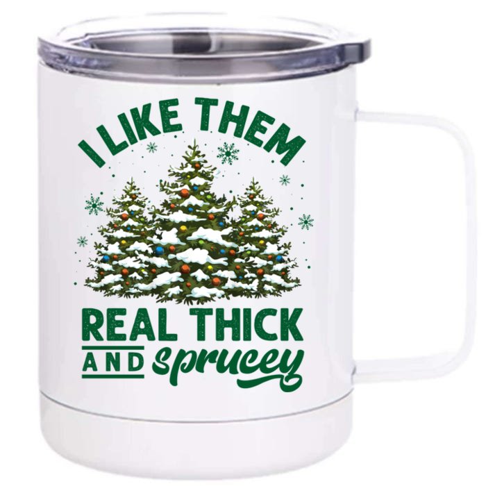 I Like Them Real Thick And Sprucey Funny Christmas Tree Xmas Front & Back 12oz Stainless Steel Tumbler Cup