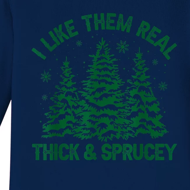 I Like Them Real Thick And Sprucey Funny Christmas Tree Xmas Baby Long Sleeve Bodysuit