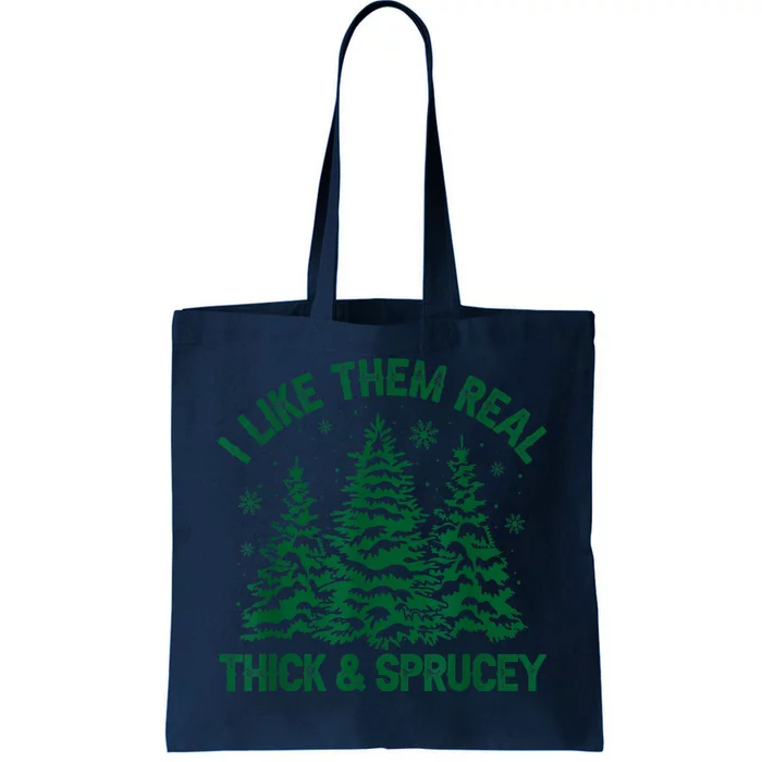 I Like Them Real Thick And Sprucey Funny Christmas Tree Xmas Tote Bag