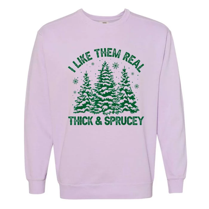 I Like Them Real Thick And Sprucey Funny Christmas Tree Xmas Garment-Dyed Sweatshirt