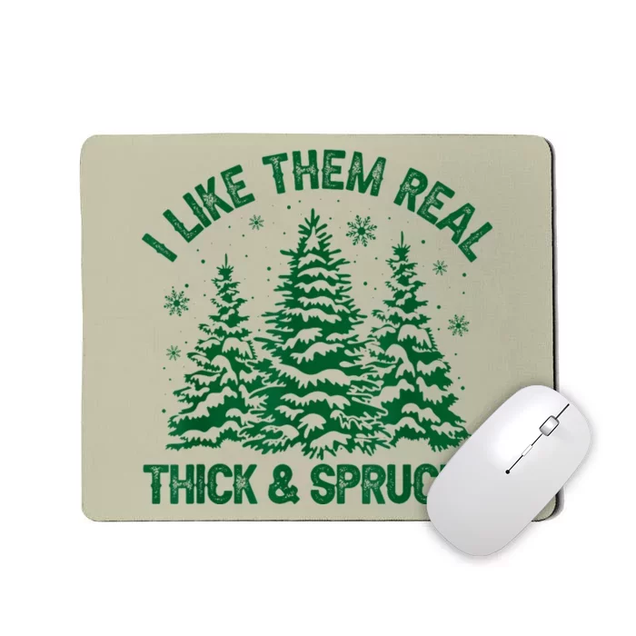 I Like Them Real Thick And Sprucey Funny Christmas Tree Xmas Mousepad