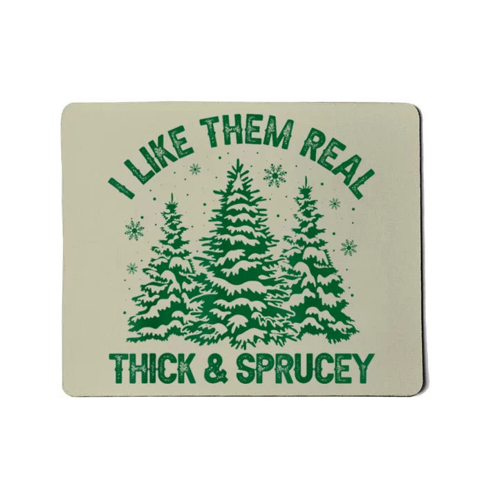 I Like Them Real Thick And Sprucey Funny Christmas Tree Xmas Mousepad