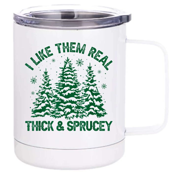 I Like Them Real Thick And Sprucey Funny Christmas Tree Xmas Front & Back 12oz Stainless Steel Tumbler Cup