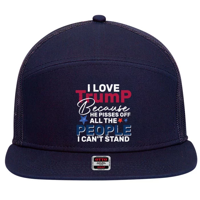 I Love Trump He Pissed Off The People I CanT Stand 2024 Meaningful Gift 7 Panel Mesh Trucker Snapback Hat