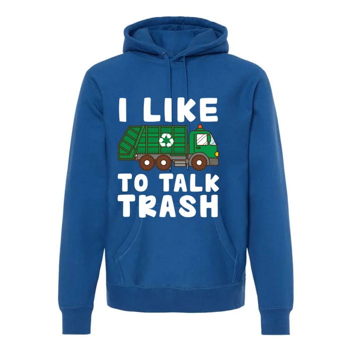 I Like To Talk Trash Recycling Garbage Truck Collector Reuse Cute Gift Premium Hoodie