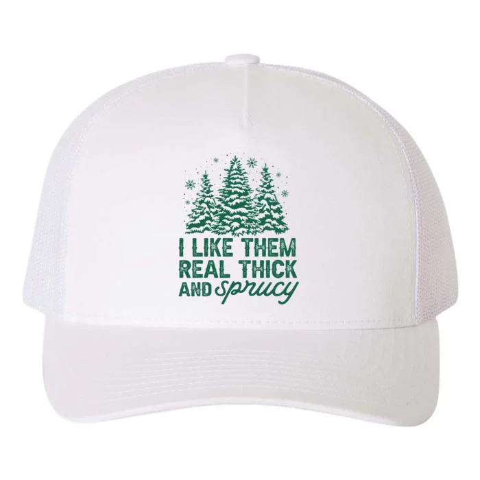 I Like Them Real Thick And Sprucey Funny Christmas Tree Xmas Yupoong Adult 5-Panel Trucker Hat