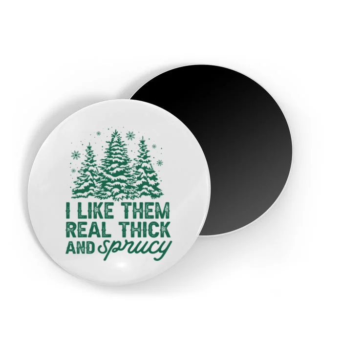 I Like Them Real Thick And Sprucey Funny Christmas Tree Xmas Magnet