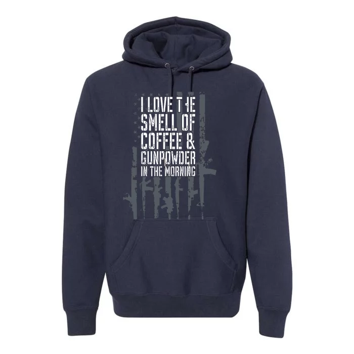 I Love The Smell Of Coffee And Gunpowder In The Morning Gun Premium Hoodie