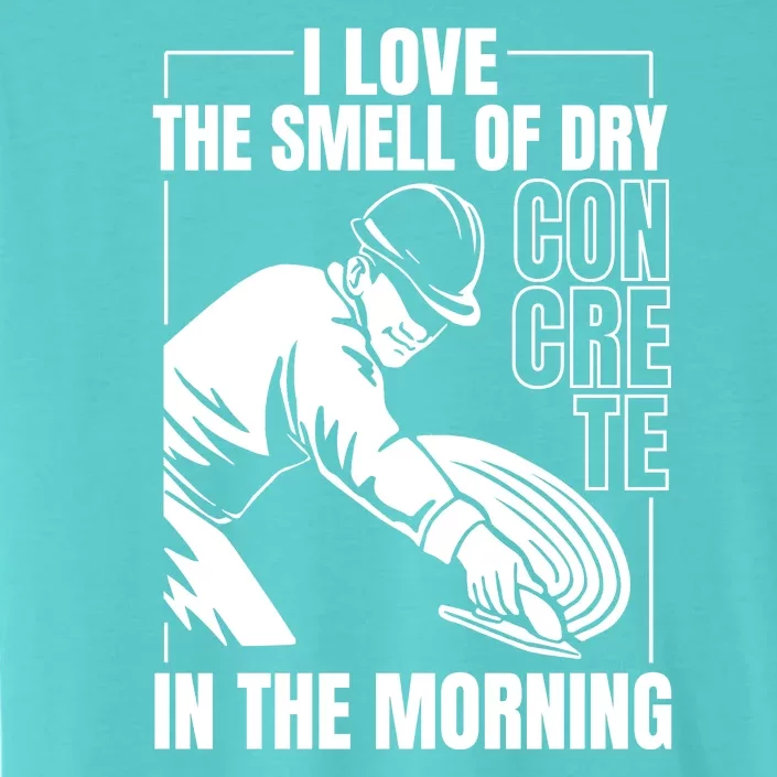 I Love The Smell Of Dry Concrete In The Morning ChromaSoft Performance T-Shirt