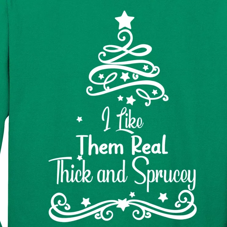 I Like Them Real Thick And Sprucey Funny Christmas Tree Xmas Long Sleeve Shirt