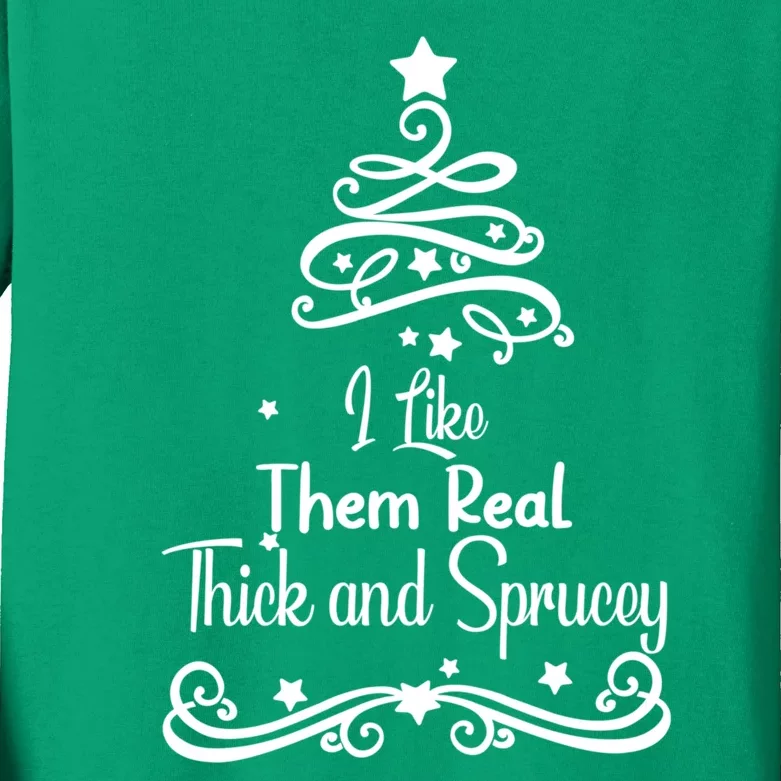 I Like Them Real Thick And Sprucey Funny Christmas Tree Xmas Kids Long Sleeve Shirt