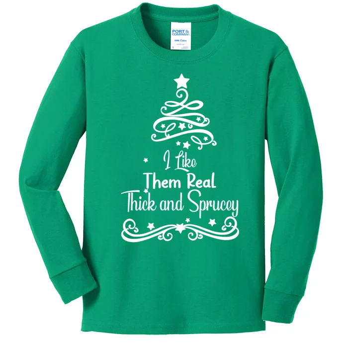 I Like Them Real Thick And Sprucey Funny Christmas Tree Xmas Kids Long Sleeve Shirt