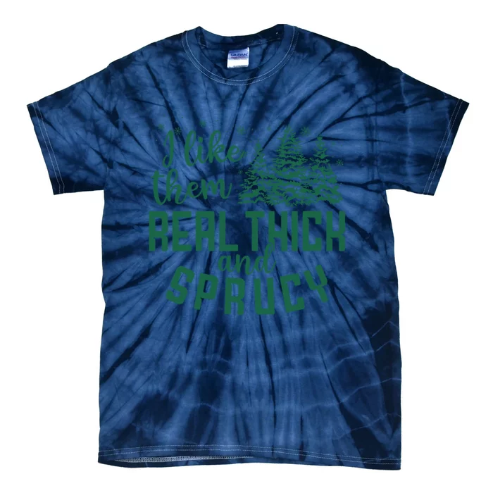 I Like Them Real Thick And Sprucey Funny Christmas Tree Xmas Tie-Dye T-Shirt