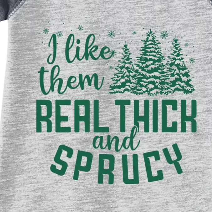 I Like Them Real Thick And Sprucey Funny Christmas Tree Xmas Infant Baby Jersey Bodysuit