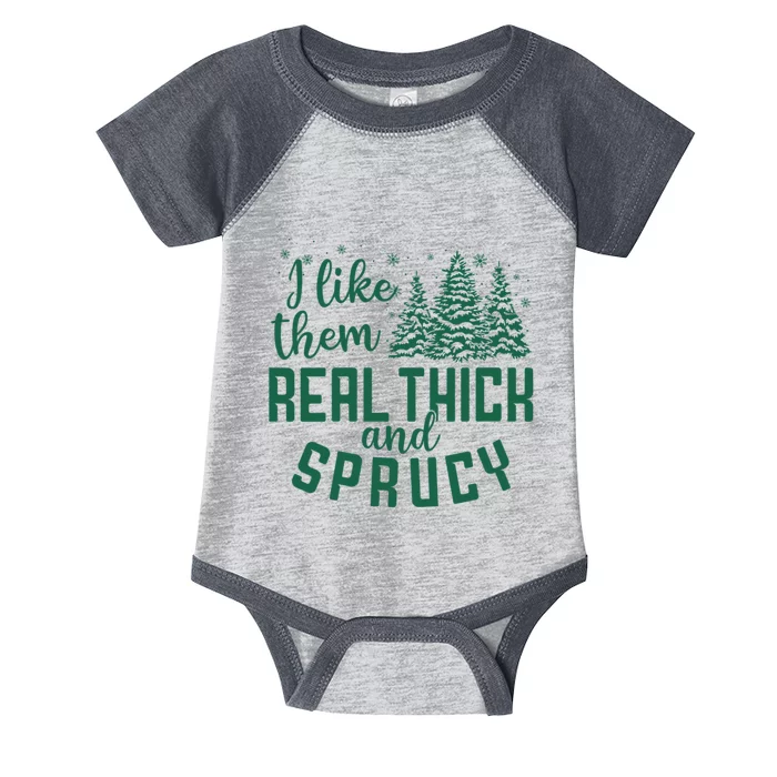 I Like Them Real Thick And Sprucey Funny Christmas Tree Xmas Infant Baby Jersey Bodysuit