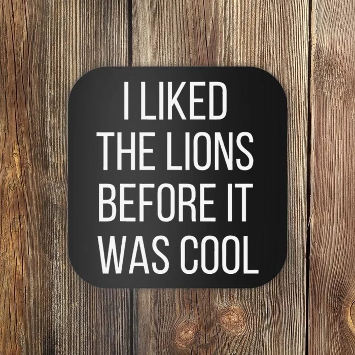 I Liked The Lions Before It Was Cool Coaster