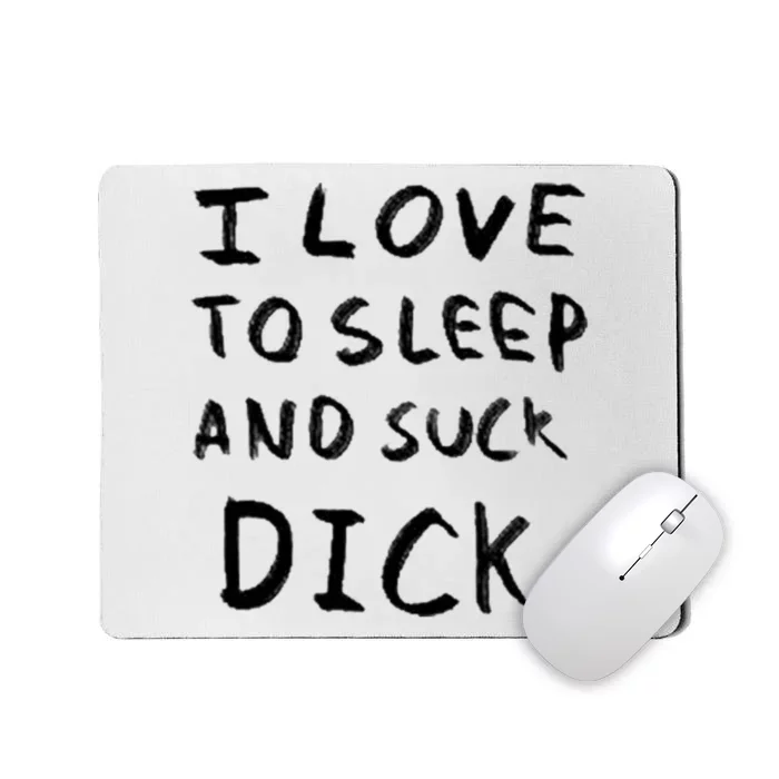 I Love To Sleep And Suck Dick Mousepad