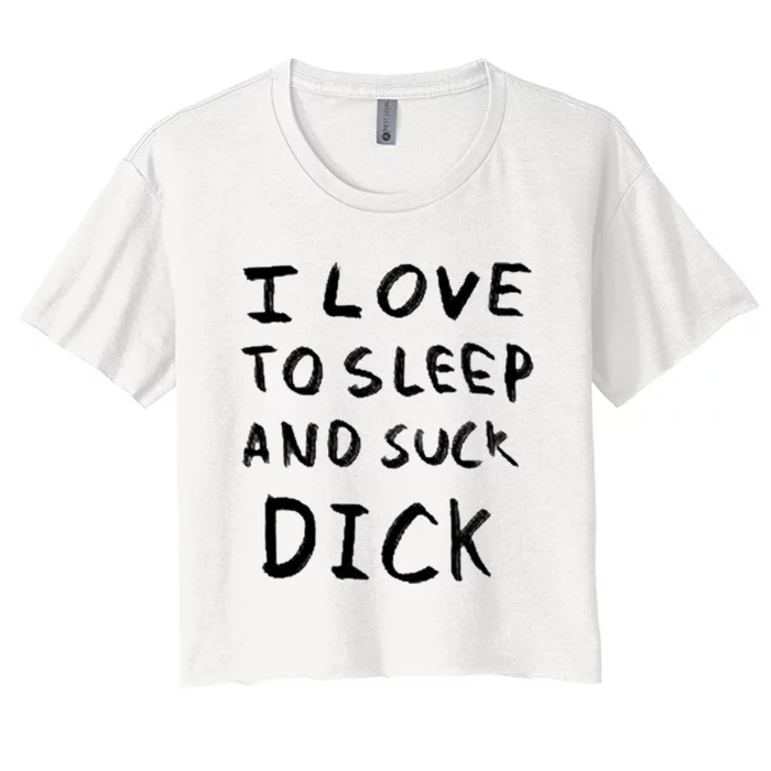 I Love To Sleep And Suck Dick Women's Crop Top Tee