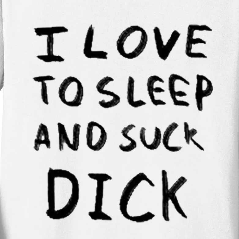 I Love To Sleep And Suck Dick Kids Long Sleeve Shirt