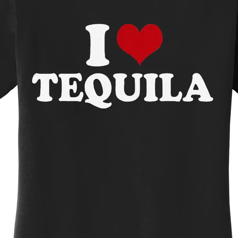 I Love Tequila Women's T-Shirt