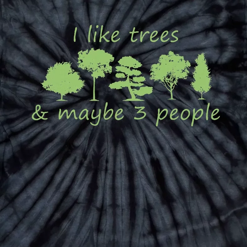 I Like Trees & Maybe 3 People Nature Tree Lover Tree Hugger Tie-Dye T-Shirt