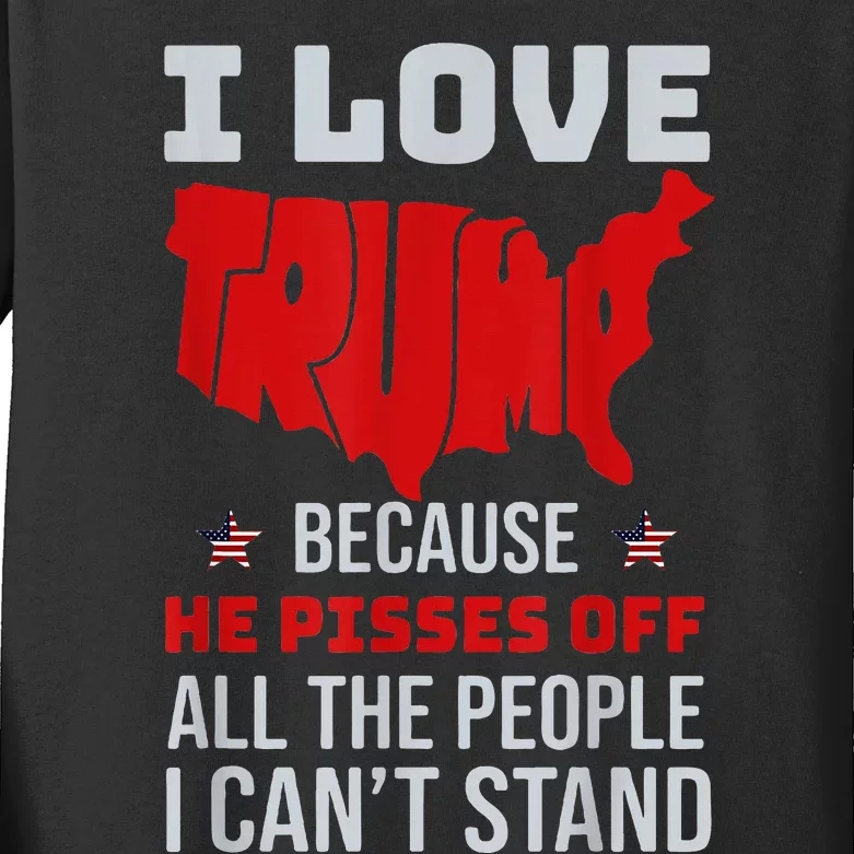 I Love Trump Because He Pisses Off The People I CanT Stand Kids Long Sleeve Shirt