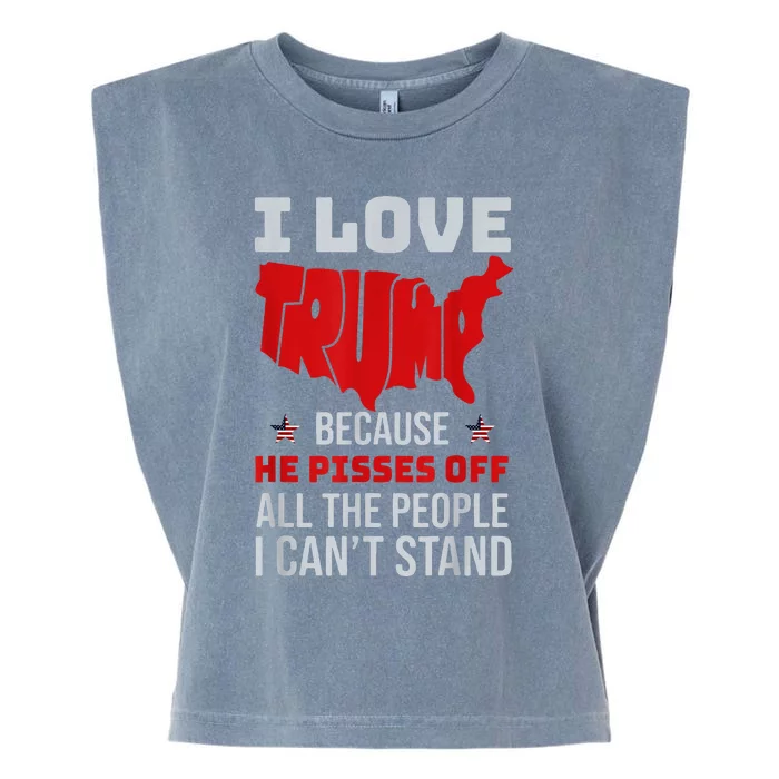 I Love Trump Because He Pisses Off The People I CanT Stand Garment-Dyed Women's Muscle Tee