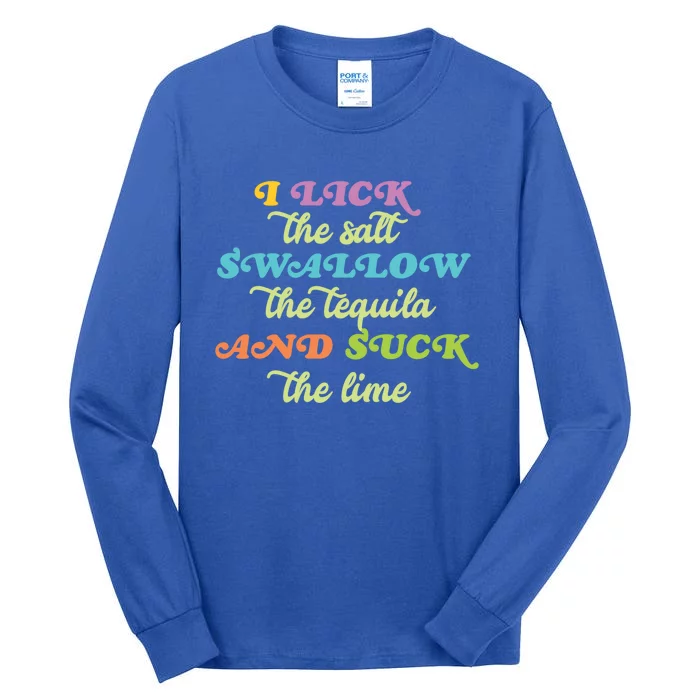 I Lick The Salt Swallow The Tequila And Suck The Lime Liquor Cool Gift Tall Long Sleeve T-Shirt