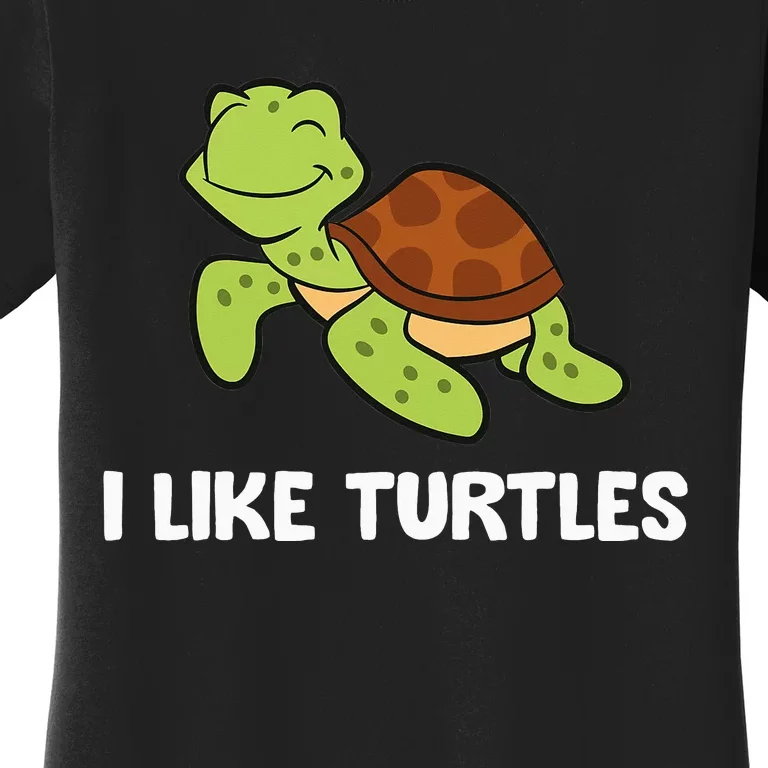 I Like Turtles Reptile Funny Sea Turtle Women's T-Shirt