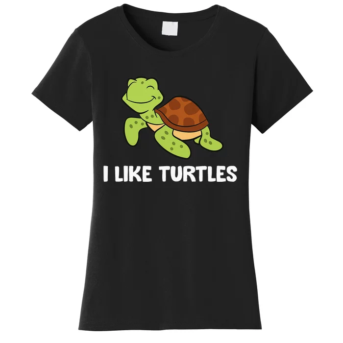 I Like Turtles Reptile Funny Sea Turtle Women's T-Shirt