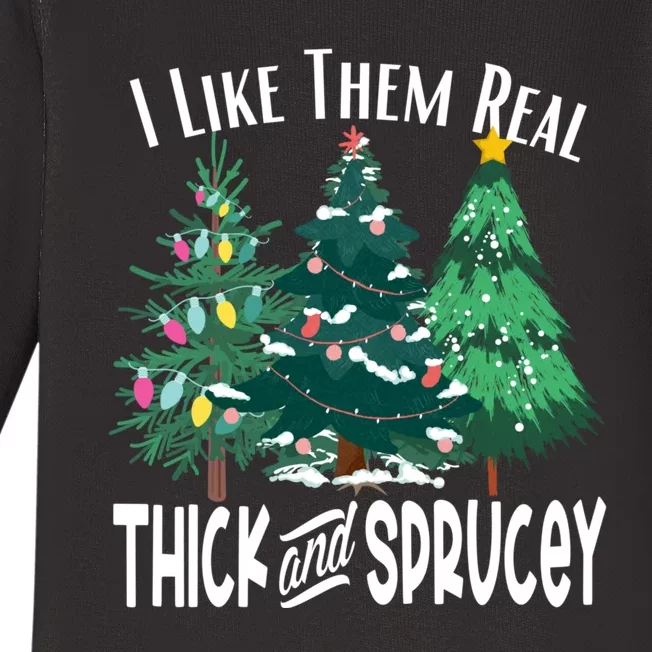 I Like Them Real Thick And Sprucey Funny Christmas Trees Gag Baby Long Sleeve Bodysuit