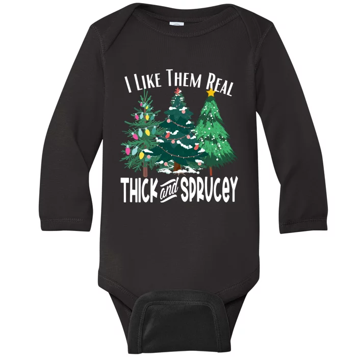 I Like Them Real Thick And Sprucey Funny Christmas Trees Gag Baby Long Sleeve Bodysuit