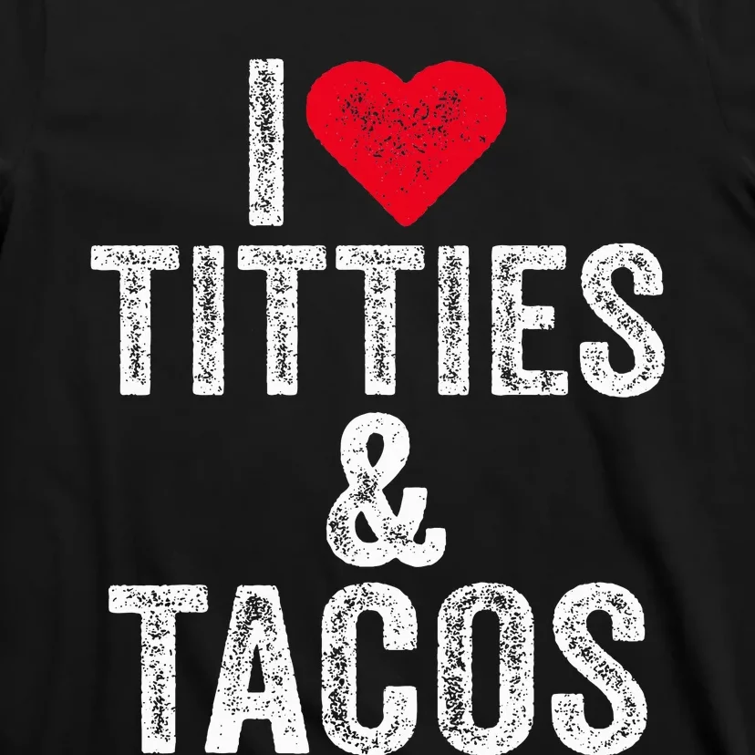 I Love Titties And Tacos Heart Funny Adult Phone Accessory T-Shirt