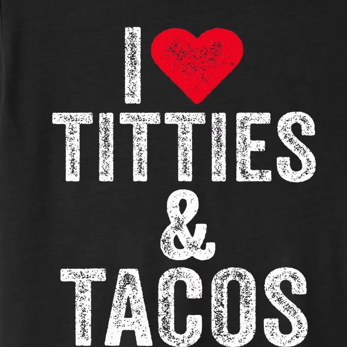 I Love Titties And Tacos Heart Funny Adult Phone Accessory ChromaSoft Performance T-Shirt