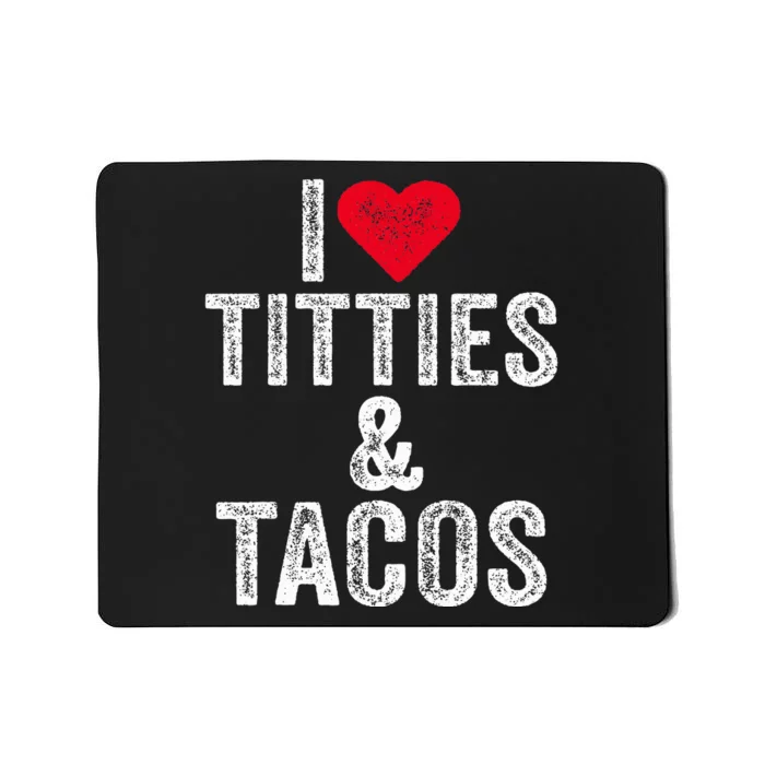 I Love Titties And Tacos Heart Funny Adult Phone Accessory Mousepad