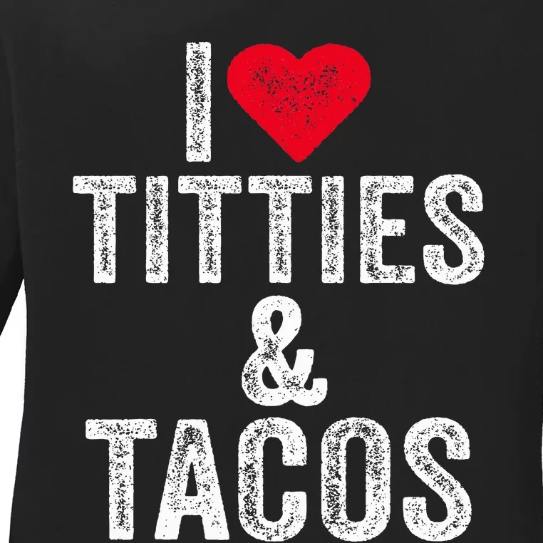 I Love Titties And Tacos Heart Funny Adult Phone Accessory Ladies Long Sleeve Shirt