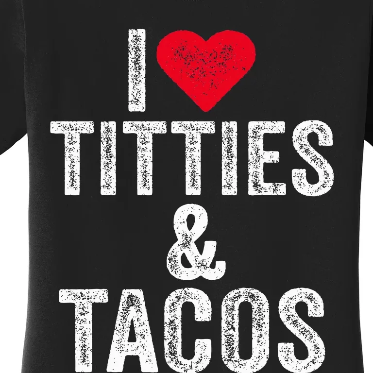 I Love Titties And Tacos Heart Funny Adult Phone Accessory Women's T-Shirt